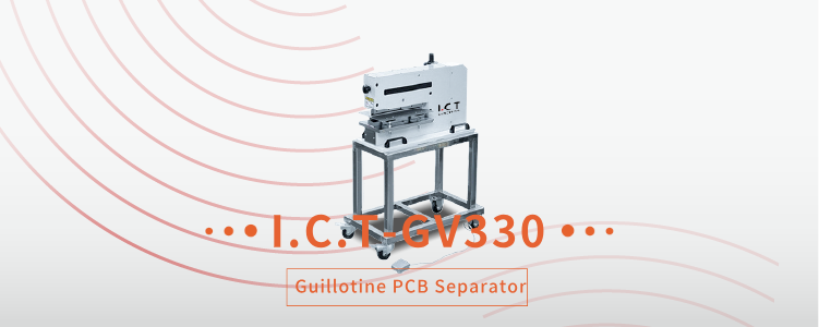 9 Advantages to Crafting Perfection: The I.C.T-GV330 Guillotine PCB Separator