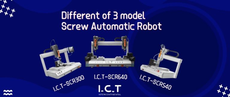 One Article Explains Clearly the Differences Between I.C.T Screw Automatic Robot Models